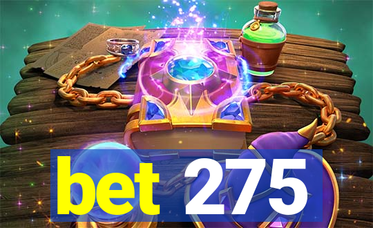 bet 275